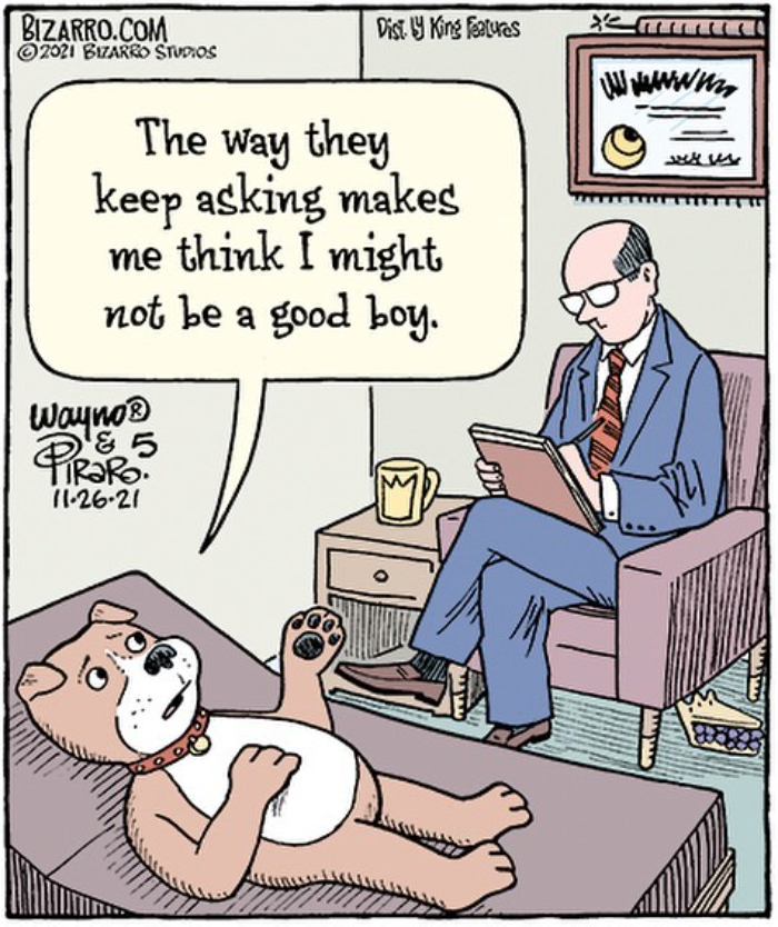 Cartoon by Dan Piraro showing a dog talking to a therapist, capturing relatable moments in modern life humor.
