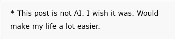 Text on a plain black background stating the post is not AI and wishing it was to make life easier.