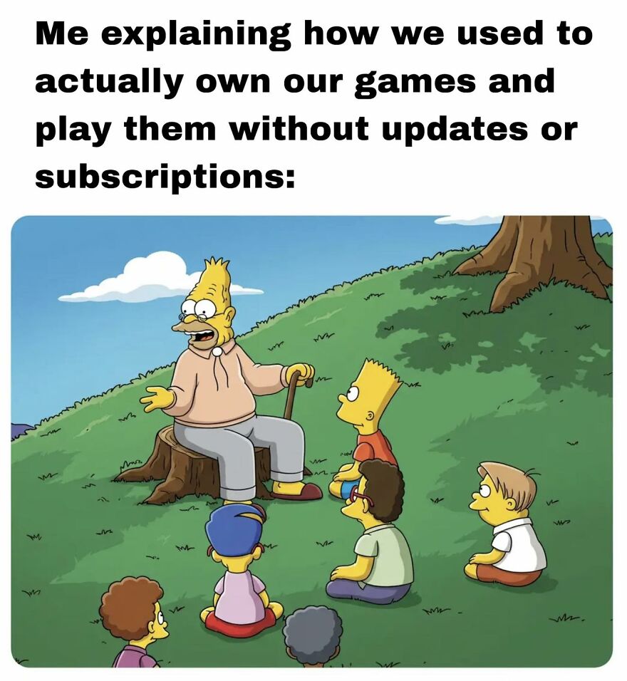 Older cartoon character explaining to kids about owning video games without updates or subscriptions, relatable gaming meme for adults.