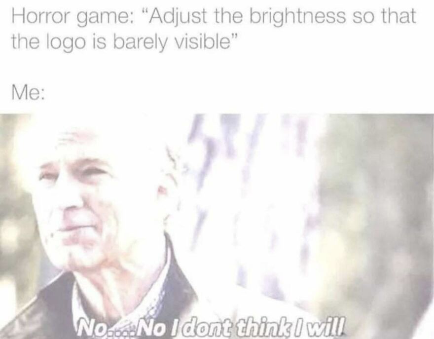 Man squinting in bright light rejecting adjusting brightness in a relatable meme about video games for exhausted adults.