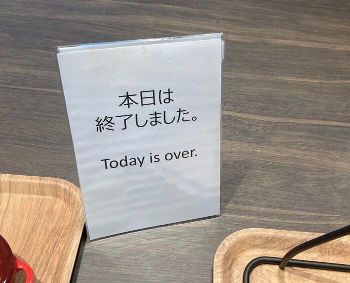 Sign in Japanese with humorous English translation saying Today is over, illustrating Japan getting lost while translating to English.