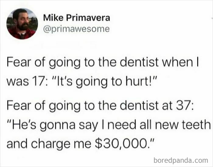 Meme about fear of the dentist changing from pain at 17 to expensive dental bills at 37 highlighting humor and healthcare costs.
