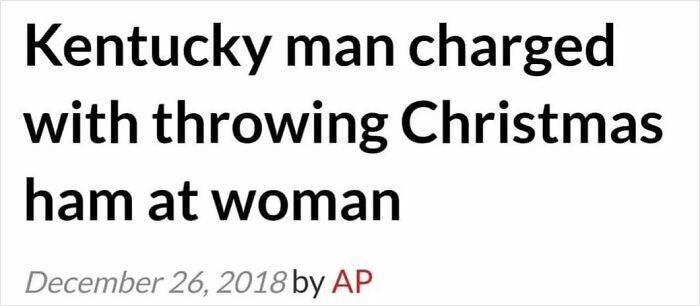 Kentucky man charged for throwing Christmas ham at woman in one of 61 wild incidents making headlines.