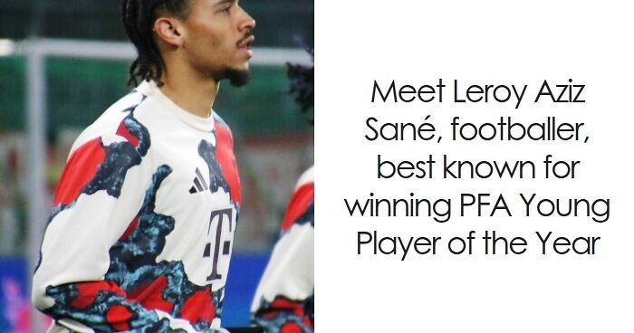 Leroy Sané: Bio And Career Highlights