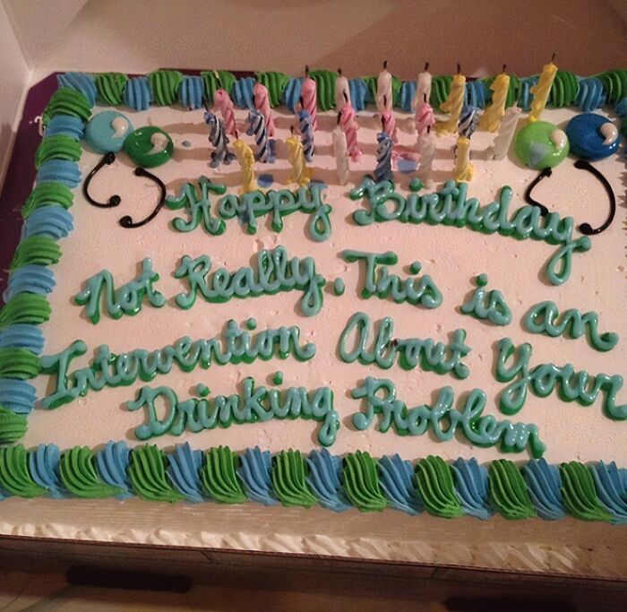 Birthday cake with the humorous message about intervention for drinking problems, showcasing funny cake emotions.