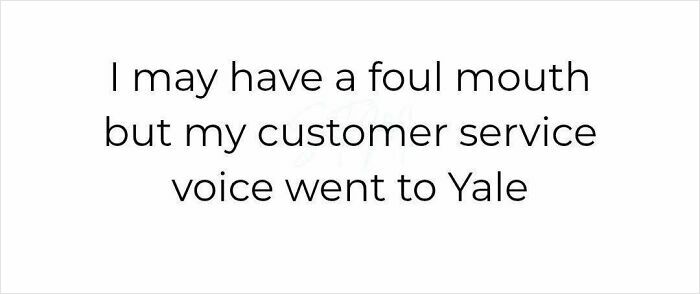 Text meme saying I may have a foul mouth but my customer service voice went to Yale relatable for restaurant workers.