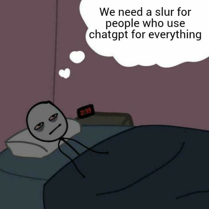 Stick figure lying awake in bed at 2:39 am, thinking about a slur for people who use ChatGPT for everything, relatable meme.