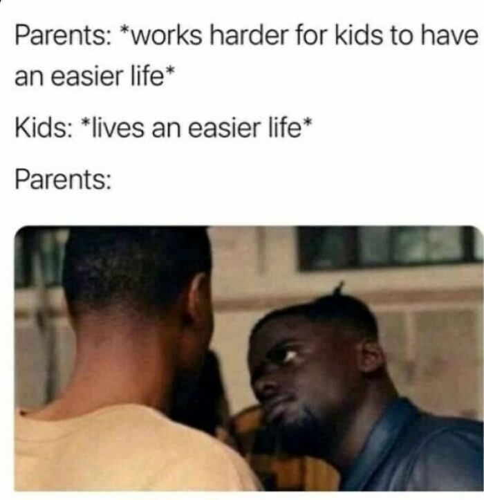 Relatable meme showing parents working hard for kids and reacting to kids living an easier life in funny social situation.