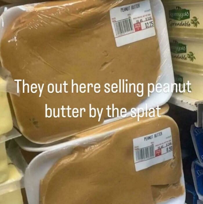 Peanut butter packaged in trays with text humorously stating it's sold by the splat, a funny screenshot capture.