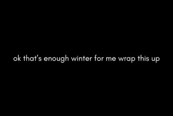 Text meme on black background expressing frustration with winter, fitting relatable memes keyword for social media content.