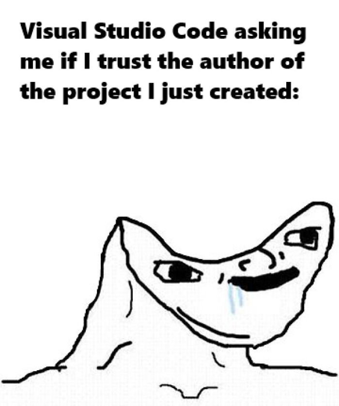 Programming meme showing Visual Studio Code asking about trusting the project author, highlighting debugging struggles humorously.