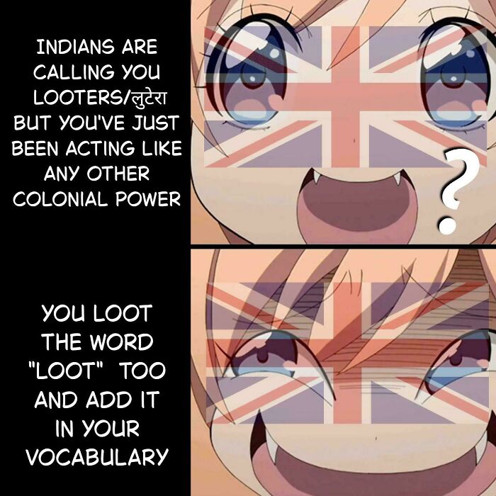 A history meme with an anime girl with the Union Jack flag overlaid, showing British colonialism and the word loot.