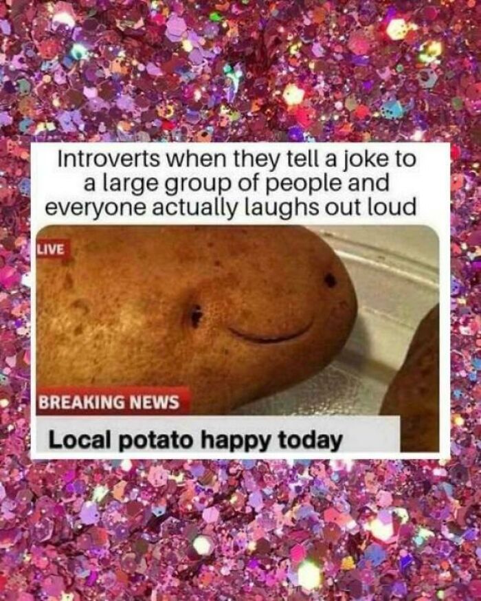 A happy potato representing an introvert's joy. A fun post that is a mix of intelligentsia and geek things.