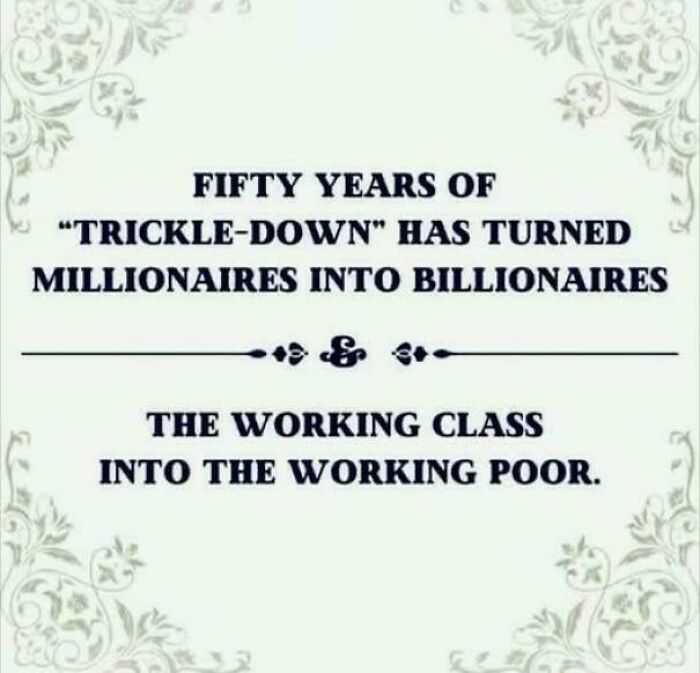 Text explaining how trickle-down economics led to foolishness, benefiting billionaires and hurting the working class.