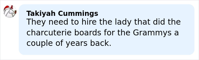 Comment by Takiyah Cummings suggesting hiring the lady who did charcuterie boards for the Grammys years ago.