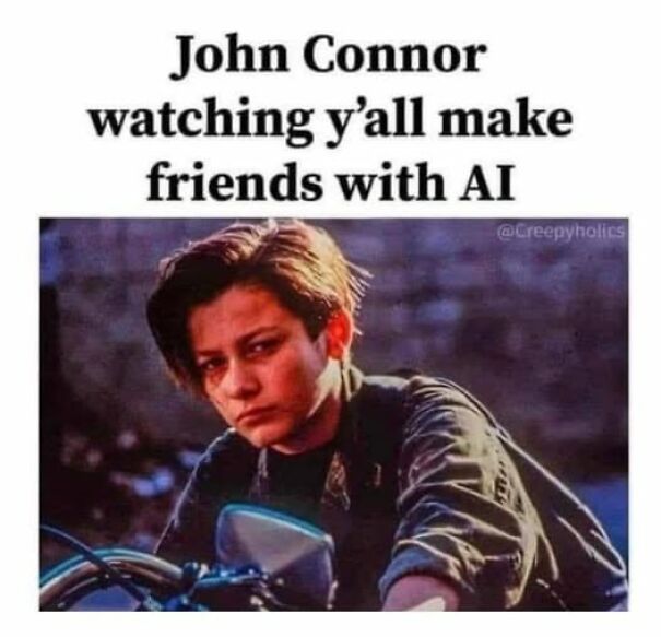 Relatable meme of John Connor looking serious while watching people make friends with AI on a motorcycle scene.