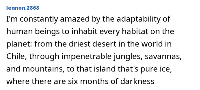 Comment highlighting human adaptability to live on the world&rsquo;s darkest island with six months of darkness and harsh conditions.