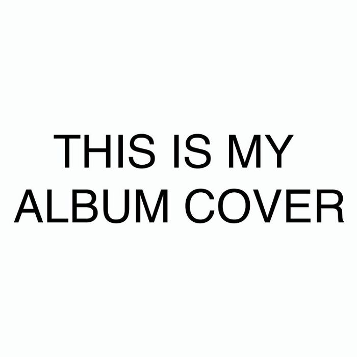 Minimalist album cover with simple black text on white background stating this is my album cover, highlighting bad album covers.