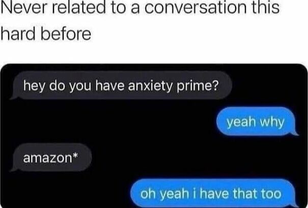 Text conversation meme about anxiety prime, showing relatable memes that capture feelings many experience.
