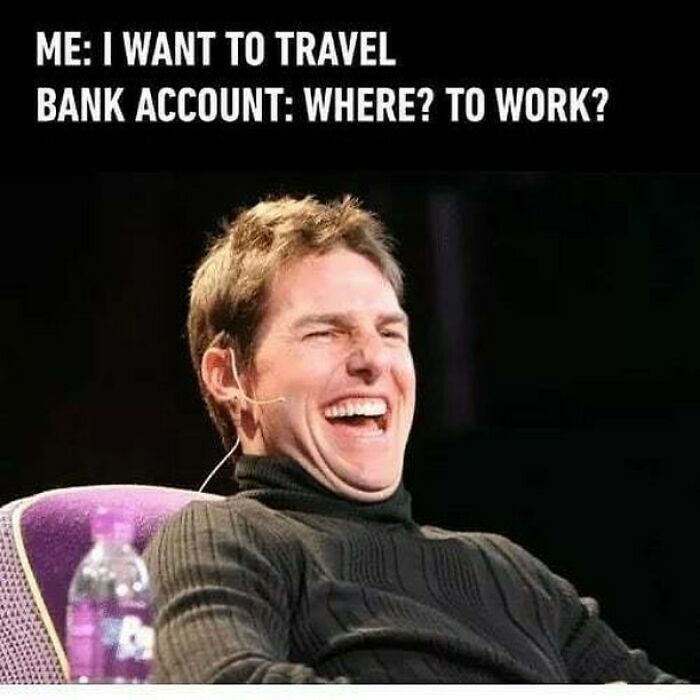 Laughing man with travel meme text about wanting to travel but bank account says work, highlighting travel memes humor.