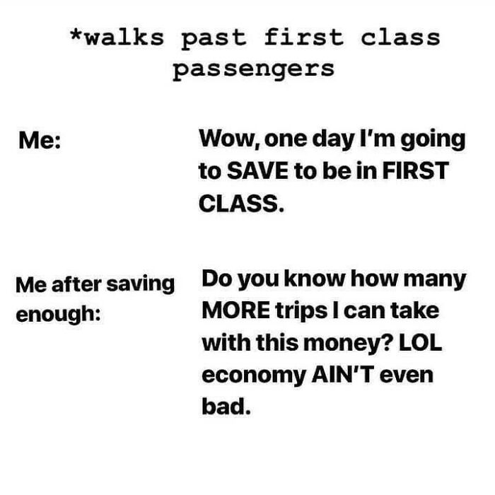 Funny travel meme about choosing economy class over saving for first class due to expensive travel and budget priorities.