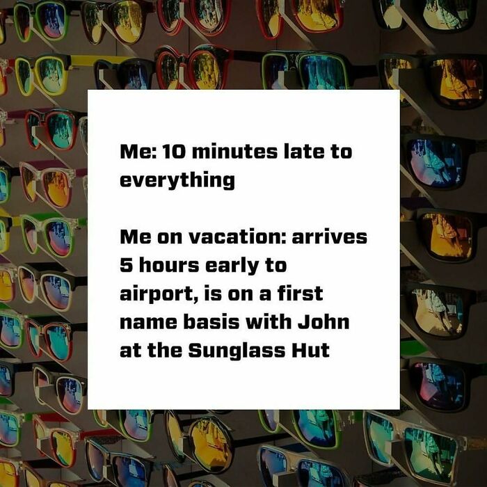 Travel meme showing text about being late normally but early and friendly at airport Sunglass Hut, highlighting travel humor.