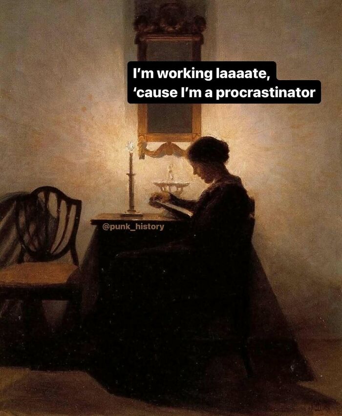 Classical art meme showing a woman reading by candlelight with a procrastination caption in a 21st century context.