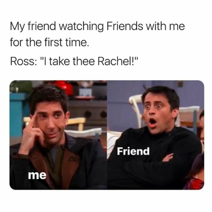 Two scenes from Friends showing Ross and Joey with captions about watching Friends for the first time, highlighting friends meme.