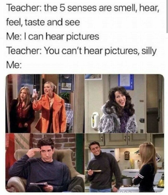 Friends meme with four scenes and text about hearing pictures, showcasing why Friends is a timeless classic TV show.