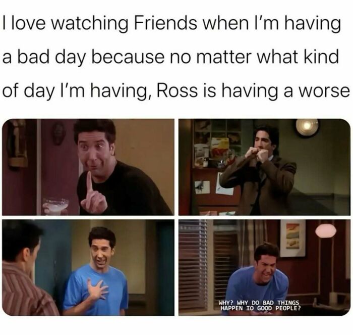 Memes from Friends showing Ross on bad days proving why Friends is a timeless classic TV show for all audiences.