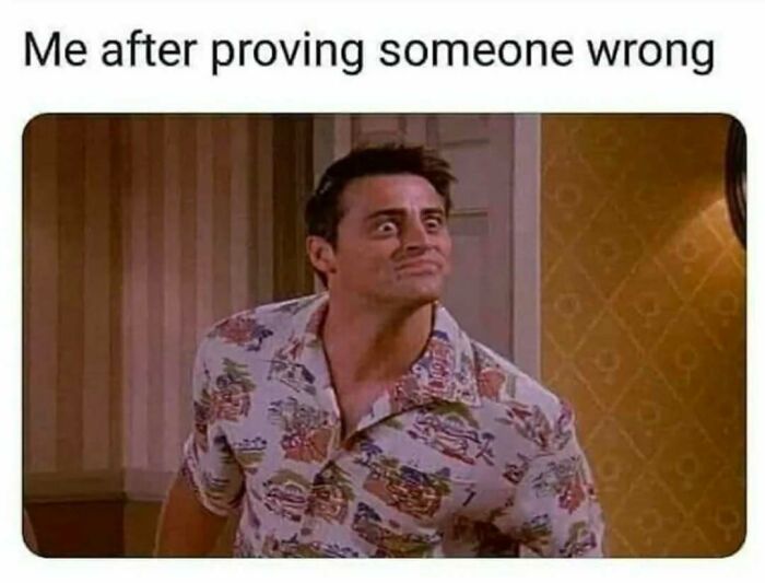 Scene from Friends featuring Joey with a smug expression, captioned about proving someone wrong, showcasing timeless classic humor.