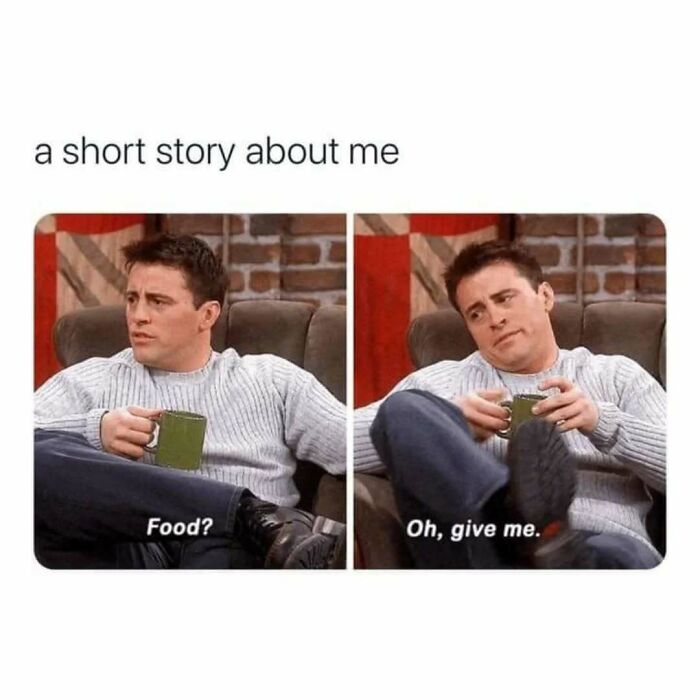 Scene from Friends featuring Joey with a coffee mug, expressing eagerness over food in a timeless classic meme.