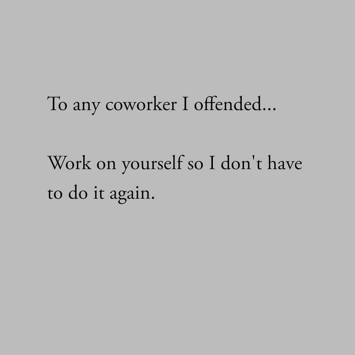 Work memes with a sarcastic quote about offending coworkers and self-improvement in a simple gray background.