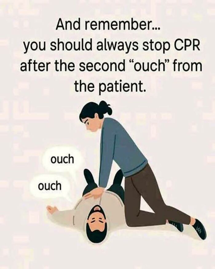 Cartoon showing CPR with patient saying ouch twice and advice to stop after second ouch, related to healthcare memes and humor.