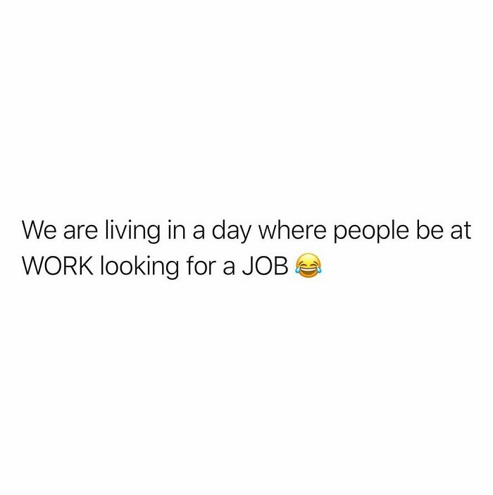 Text meme about work highlighting the irony of people being at work while looking for a job, with a laughing emoji.