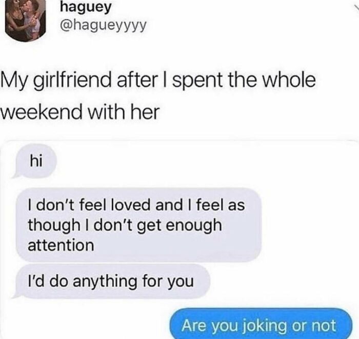 Text message meme showing a girlfriend feeling unloved despite spending the weekend together, a funny meme about attention.