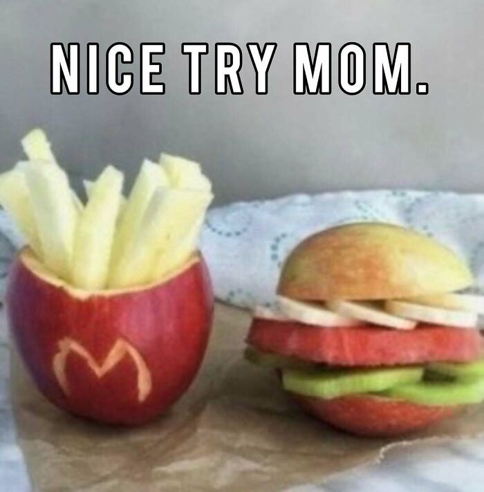 Bizarre meme showing an apple carved like fries and a fruit burger with caption Nice try mom.