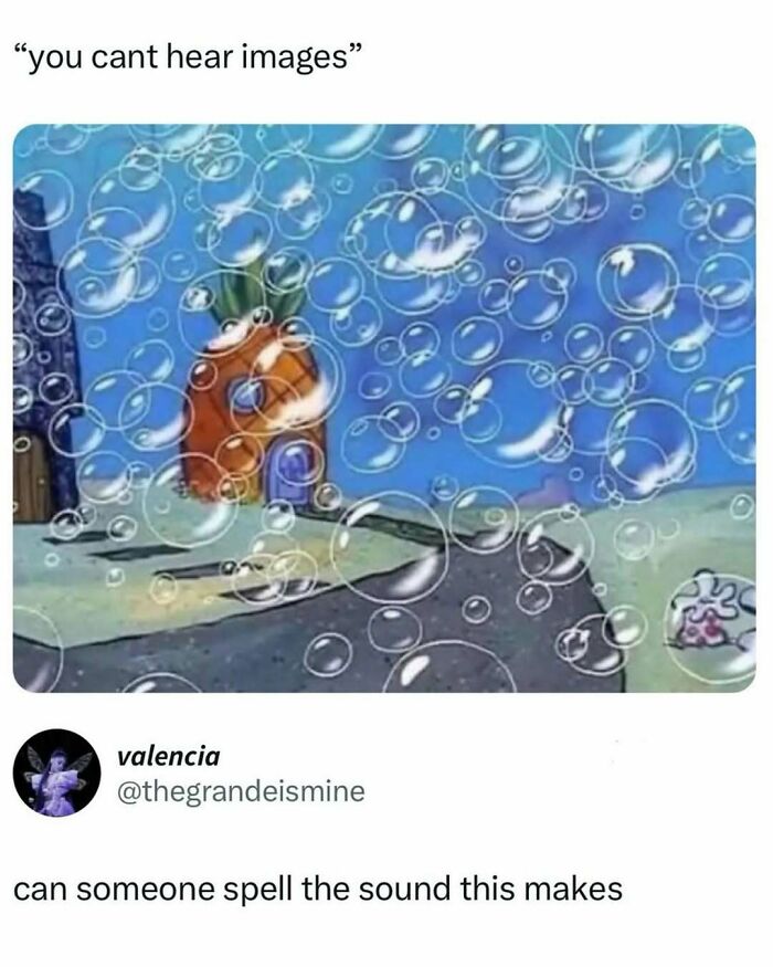 Bubbles covering SpongeBob’s pineapple house with a caption about hearing images in entertaining posts and memes.