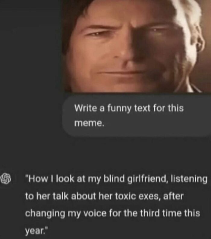 A bizarre meme featuring a confused face and a funny text about a blind girlfriend and toxic exes.