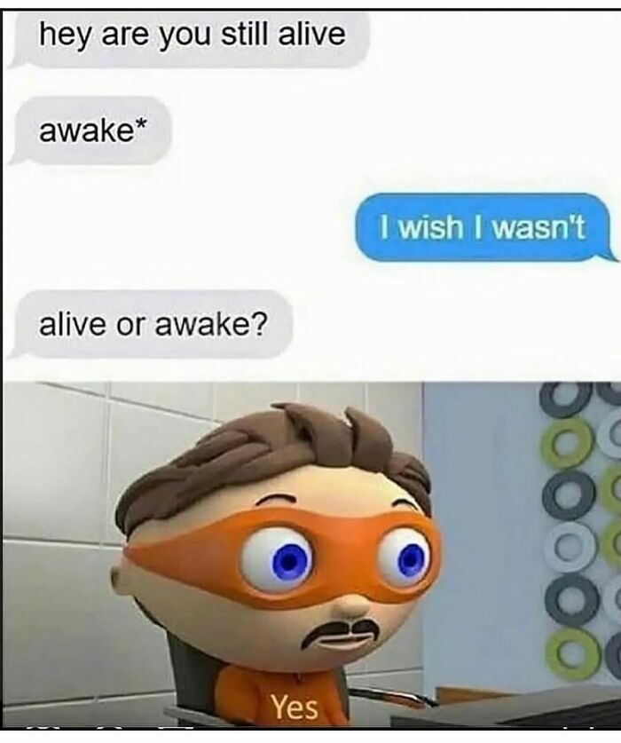 Text meme showing a funny conversation about being alive or awake with a cartoon character answering yes for random memes.