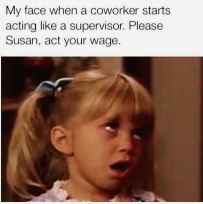 Girl rolling her eyes expressing disbelief at a coworker acting like a supervisor funny meme for distraction from work.