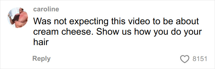 Comment on video about cream cheese review, with username caroline expressing surprise and asking about hair styling. Comment on video about cream cheese review, with username caroline expressing surprise and asking about hair styling.