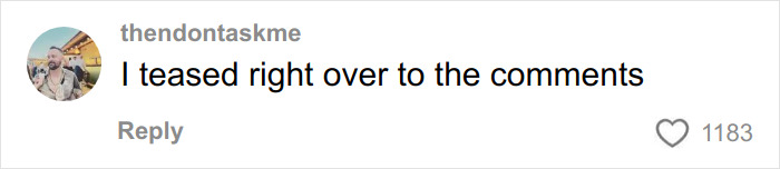 Screenshot of a social media comment reading I teased right over to the comments, related to woman’s cream cheese review. Screenshot of a social media comment reading I teased right over to the comments, related to woman’s cream cheese review.