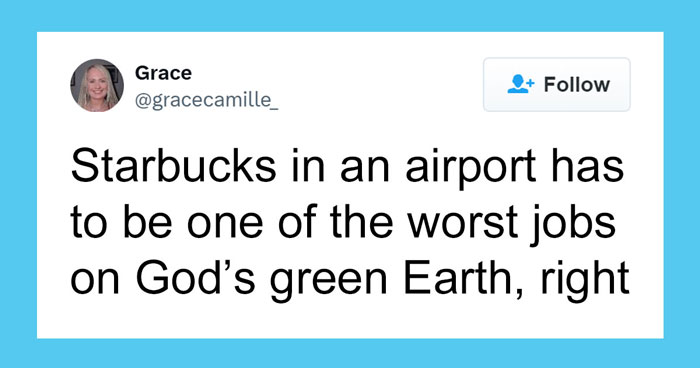 “True Human Darkness”: 58 Reasons Why Working At Airport Starbucks Can Be So Awful
