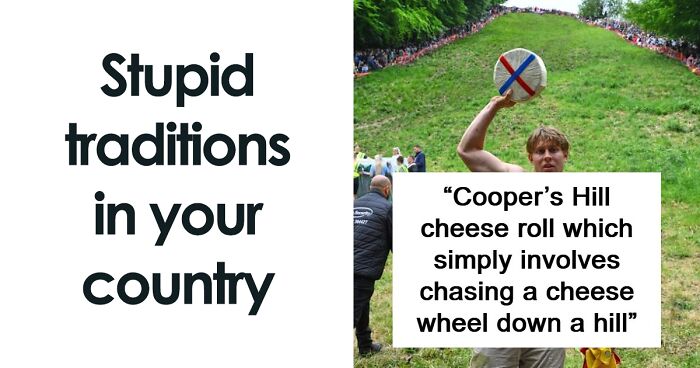63 Traditions From Around The World That Are So Strange Or Stupid, They Feel Made Up