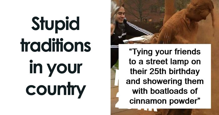 63 Traditions From Around The World That Are So Strange Or Stupid, They Feel Made Up