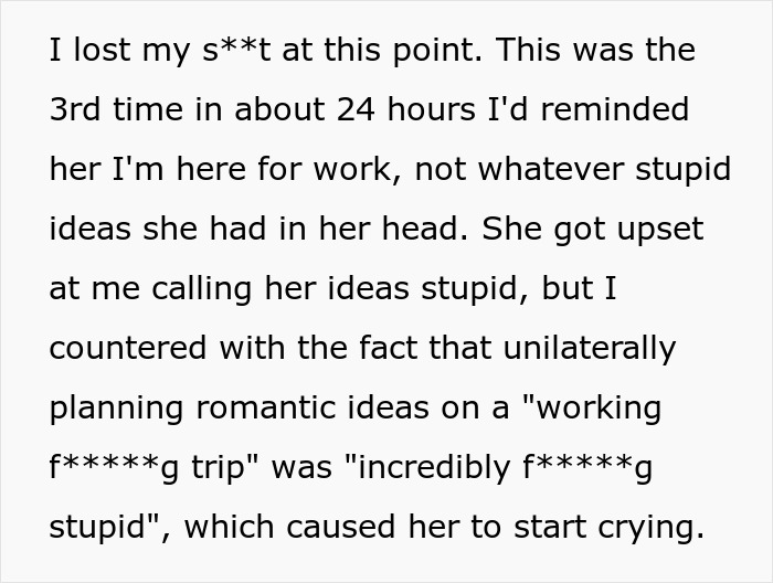 Man loses it during business trip as girlfriend misunderstands it is not a romantic getaway, causing tension and tears.