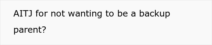 Text on a plain white background reading AITJ for not wanting to be a backup parent, related to son impregnate girlfriend figure living situation.