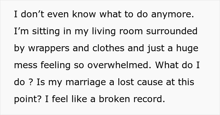Text excerpt showing a man overwhelmed by mess and questioning his marriage after his wife stops cleaning his mess. Text excerpt showing a man overwhelmed by mess and questioning his marriage after his wife stops cleaning his mess.