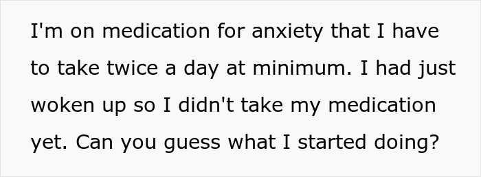 Text on a white background about taking medication for anxiety twice daily and questioning what the person started doing.